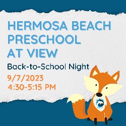 Hermosa Beach Preschool at View Back-to-School Night is on 9/7/2023, from 4:30-5:15 PM